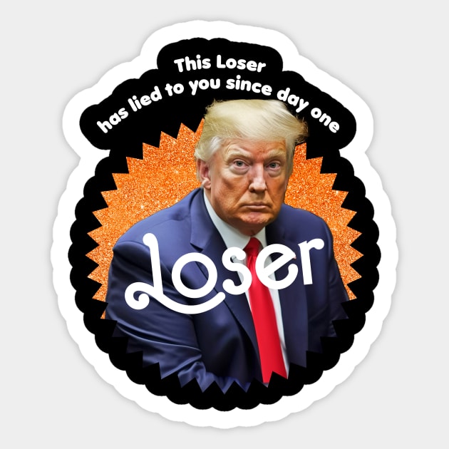 This Loser Has Lied To You Since Day One Sticker by TeeLabs